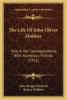 The Life of John Oliver Hobbes: Told in Her Correspondence with Numerous Friends 0548777667 Book Cover