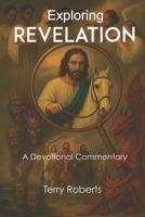 Exploring Revelation: A Devotional Commentary B0FFB99222 Book Cover