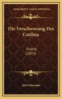 Die Verschworung Des Catilina: Drama (1855) 1161135138 Book Cover