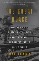The Great Quake: How the Biggest Earthquake in North America Changed Our Understanding of the Planet 1101904062 Book Cover