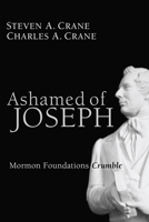Ashamed of Joseph: Mormon Foundations Crumble 1610972198 Book Cover