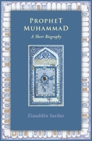 Prophet Muhammad: A Short Biography 1847740979 Book Cover