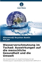 Wasserverschmutzung im Tschad: Auswirkungen auf die menschliche Gesundheit und die Umwelt (German Edition) 6208077826 Book Cover