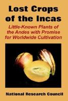 The Lost Crops of the Incas: Little-known Plants of the Andes With Promise for Worldwide Cultivation 030904264X Book Cover