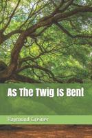 As The Twig Is Bent 1095794930 Book Cover