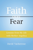 Faith Over Fear: Lessons from My Life with Mother Angelica B0BPHMW31Y Book Cover