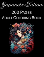 Japanese Tattoo Coloring Book: An Adult Coloring Book Featuring 260 of the World's Most Beautiful Japanese Tattoos Stress Relief and Relaxation B0CVBTKQ2G Book Cover