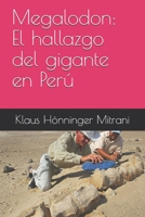 Megalodon: El hallazgo del gigante en Perú (Spanish Edition) B085DMMV12 Book Cover