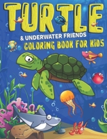 Turtle & Underwater Friends Coloring Book for kids: Sea Turtle with Ocean Animals Coloring Book for Children B08WVCCQQF Book Cover