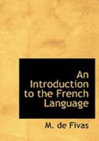 An Introduction to the French Language (Large Print Edition) 0554835568 Book Cover