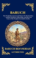 Baruch: The Prophetic Lament and Prayer for Restoration - Ancient Wisdom, Exilic Hope, and the Lost Voice of the Prophet Jeremiah's Scribe (Large ... Reading) (Library of Alexandria - Esoteric) 1807928055 Book Cover