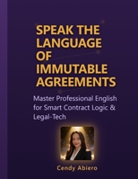 Speak the Language of Immutable Agreements: Master Professional English for Smart Contract Logic & Legal-Tech B0H4T36YR3 Book Cover