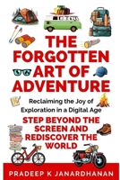 The Forgotten Art of Adventure: Reclaiming the Joy of Exploration in a Digital Age B0DRF7QV7J Book Cover