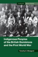 Indigenous Peoples of the British Dominions and the First World War 1107449006 Book Cover