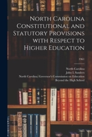 North Carolina Constitutional and Statutory Provisions With Respect to Higher Education; 1961 101447132X Book Cover