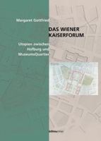 Das Wiener Kaiserforum: Utopien Zwischen Hofburg Und Museumsquartier. Imperiale Traume Und Republikanische Wirklichkeiten Von Der Antike Bis Heute 3205991966 Book Cover