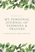 My Personal Journal of Sermons & Prayers: 100 pages/6 x 9/Today's passage, preacher, sermon topic/notes/key points/key passage/prayer and how it can all be applied 1710496207 Book Cover