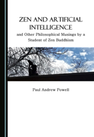 Zen and Artificial Intelligence, and Other Philosophical Musings by a Student of Zen Buddhism 1527537048 Book Cover