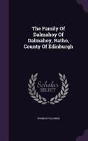 The Family Of Dalmahoy Of Dalmahoy, Ratho, County Of Edinburgh 1018810161 Book Cover