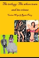 The trilogy: The whore town and its crimes B0CQHSXJ23 Book Cover