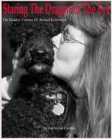Staring the Dragon in the Eye: The Hidden Victims of Animal Extremists 0985671408 Book Cover
