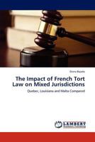 The Impact of French Tort Law on Mixed Jurisdictions: Quebec, Louisiana and Malta Compared 3846515760 Book Cover