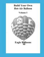 Build Your Own Hot-Air Balloon: Volume I - Design Criteria 1519248903 Book Cover