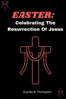 EASTER:: Celebrating The Resurrection Of Jesus B0C1JD79W9 Book Cover