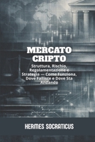 Mercato Cripto: Struttura, Rischio, Regolamentazione e Strategia — Come Funziona, Dove Fallisce e Dove Sta Andando (Blockchain, Criptoeconomia e il Futuro delle Strutture Digitali) (Italian Edition) B0GJCZB9ZT Book Cover