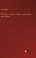 The Forms of Water in Clouds and Rivers Ice and Glaciers 3368184199 Book Cover