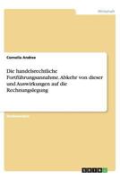 Die handelsrechtliche Fortführungsannahme. Abkehr von dieser und Auswirkungen auf die Rechnungslegung 3656380228 Book Cover