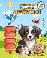 The Ultimate Dog and Cat Activity Book for Kids: A Creative and Educational Adventure with Math, English Language Arts, Activities, and Fun Learning ... Responsive Pet Ownership. For kids 5 to 7. B0DPDTFW2W Book Cover
