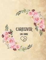 Caregiver Log Book: Personal Caregiver Log Book/ A Caregiving Log for Carers/ Daily Log Book for Assisted Living Patients/ Medicine Reminder Log 1803859911 Book Cover