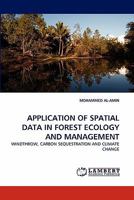 APPLICATION OF SPATIAL DATA IN FOREST ECOLOGY AND MANAGEMENT: WINDTHROW, CARBON SEQUESTRATION AND CLIMATE CHANGE 3843387540 Book Cover