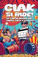 CIAK, SI RIDE! 50 CAPOLAVORI DEL CINEMA PRESI A SCHIAFFI: UNA GUIDA IRRIVERENTE AI FILM CHE TUTTI AMANO (E CHE FORSE MERITANO DI ESSERE PRESI IN GIRO) (Italian Edition) B0DWLJ7SW2 Book Cover