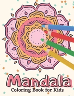 Mandala Coloring Book for Kids: A Kids Coloring Book with Fun, Easy, and Relaxing Mandalas for Boys, Girls, and Beginners B08VFQ5J3D Book Cover