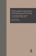 The Southern Subculture of Drinking and Driving: A Generalized Deviance Model for the Southern White Male (Garland Reference Library of Social Science) 1138982644 Book Cover