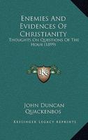 Enemies and Evidences of Christianity; Thoughts on Questions of the Hour 1014322510 Book Cover