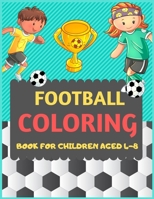 Football Coloring Book For Children Aged 4-8: A Football colouring activity book for kids. Great Soccer Football activity gift for little children. Fun Easy Adorable colouring pages with football kids 1677426586 Book Cover