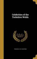 Celebrities of the Yorkshire wolds 1347153500 Book Cover