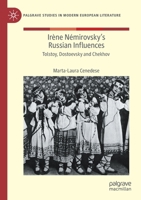 Irène Némirovsky's Russian Influences: Tolstoy, Dostoevsky and Chekhov (Palgrave Studies in Modern European Literature) 3030442020 Book Cover
