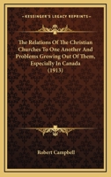 The Relations of the Christian Churches to One Another, and Problems Growing Out of Them, Especially 1015374972 Book Cover