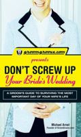 GroomGroove.com Presents Don't Screw Up Your Bride's Wedding: A GroomÆs Guide to Surviving the Most Important Day of Your Wife's Life 1598695975 Book Cover