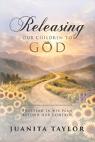 Releasing Our Children to God: Trusting in His Plan Beyond Our Control B0GLCWS8W3 Book Cover