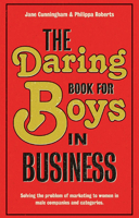 The Daring Book for Boys in Business: Solving the Problem of Marketing and Branding to Women 1907794255 Book Cover