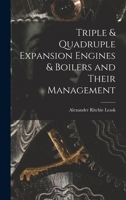 Triple & quadruple expansion engines & boilers, and their management 1016214812 Book Cover
