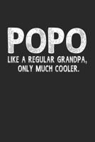 Popo Like A Regular Grandpa, Only Much Cooler.: Family life Grandpa Dad Men love marriage friendship parenting wedding divorce Memory dating Journal Blank Lined Note Book Gift 170632748X Book Cover