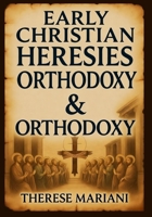 Early Christian Heresies & Orthodoxy: Waldensians, Gospel of Mary Magdalene, Book of Enoch History & Nicene Creed Debates by Church Fathers B0FYY6LF6V Book Cover