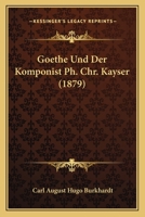 Goethe Und Der Komponist PH. Chr. Kayser 3741101338 Book Cover