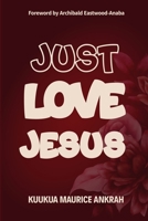 Just Love Jesus 9988939426 Book Cover